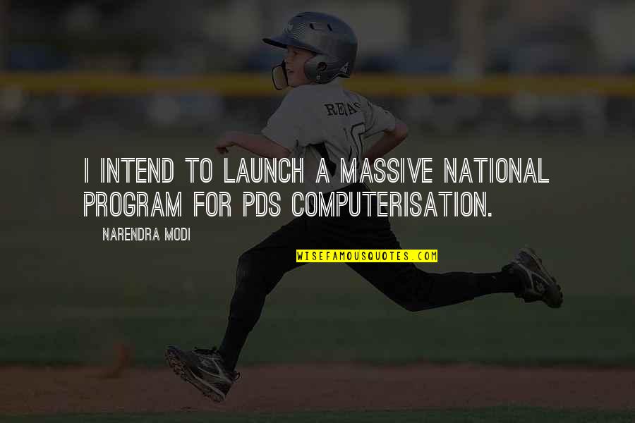 Willemien Insinger Quotes By Narendra Modi: I intend to launch a massive National Program