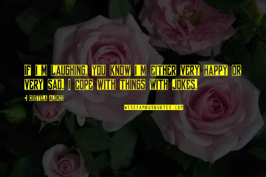 Willemijn Verkaik Quotes By Cristela Alonzo: If I'm laughing, you know I'm either very