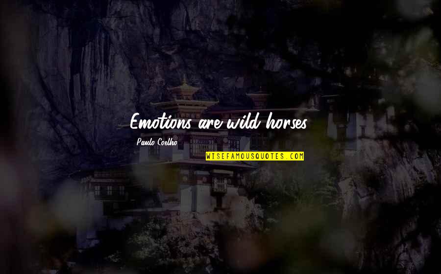 Willems Kantine Quotes By Paulo Coelho: Emotions are wild horses.