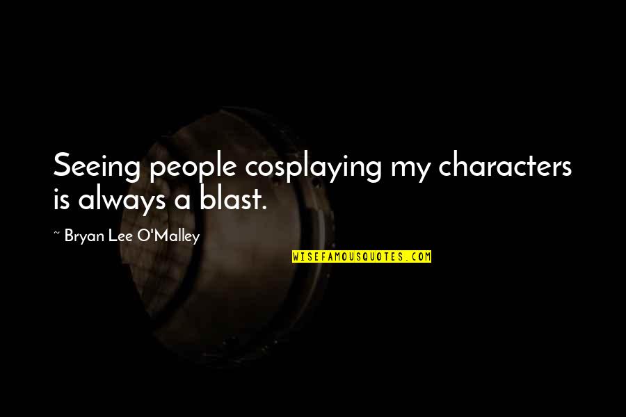 Willemsen Zwembaden Quotes By Bryan Lee O'Malley: Seeing people cosplaying my characters is always a