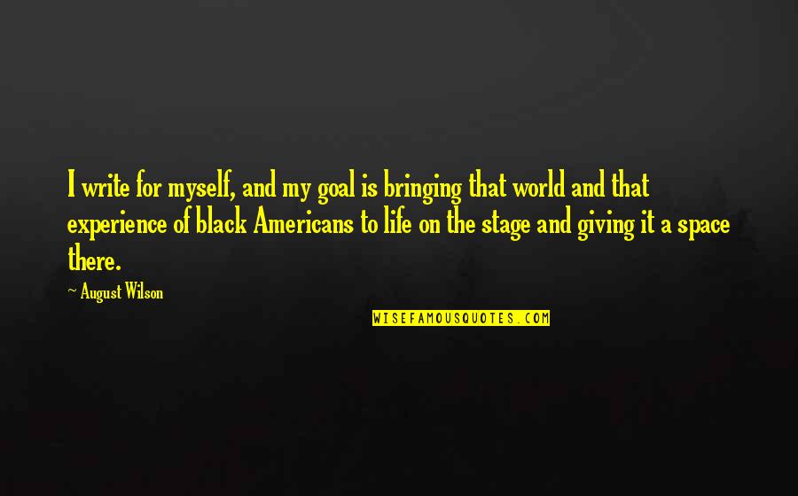 Willenbrink Quotes By August Wilson: I write for myself, and my goal is
