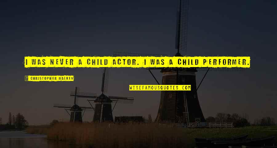 Willene Smith Quotes By Christopher Walken: I was never a child actor. I was Willene Smith Quotes By Christopher Walken: I was never a child actor. I was