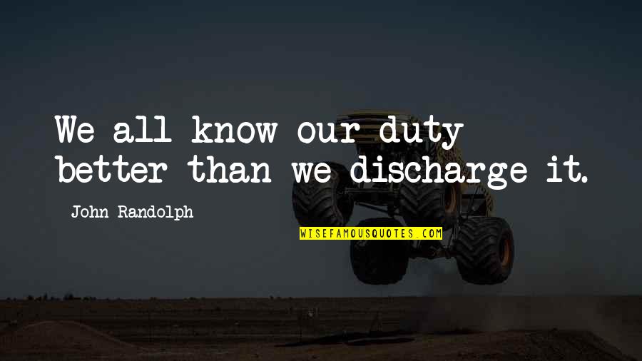 Willene Upholstered Quotes By John Randolph: We all know our duty better than we Willene Upholstered Quotes By John Randolph: We all know our duty better than we
