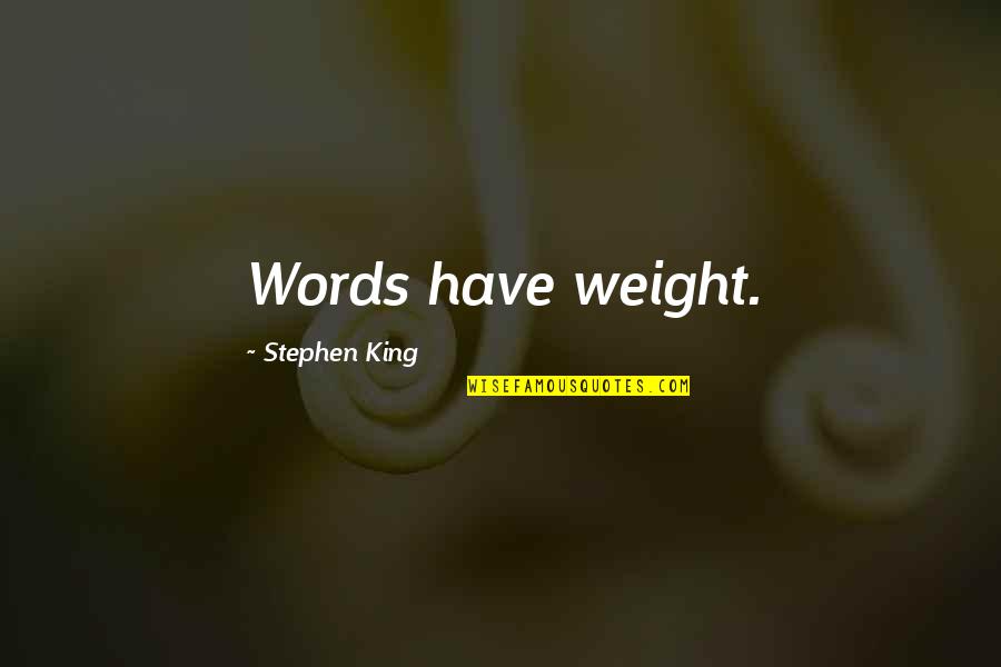 Willene Upholstered Quotes By Stephen King: Words have weight.