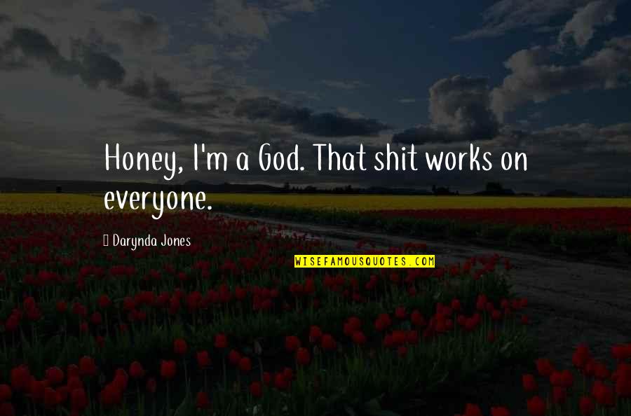 Willenhall Quotes By Darynda Jones: Honey, I'm a God. That shit works on