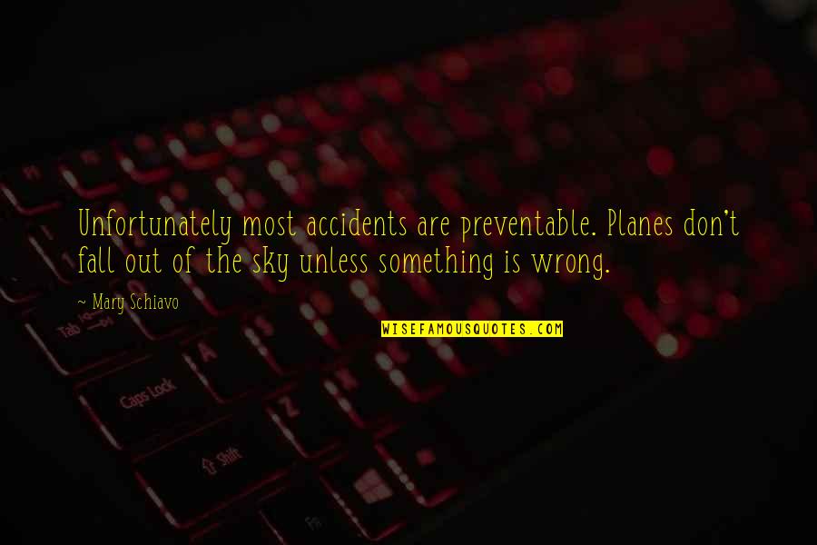 Willenhall Quotes By Mary Schiavo: Unfortunately most accidents are preventable. Planes don't fall