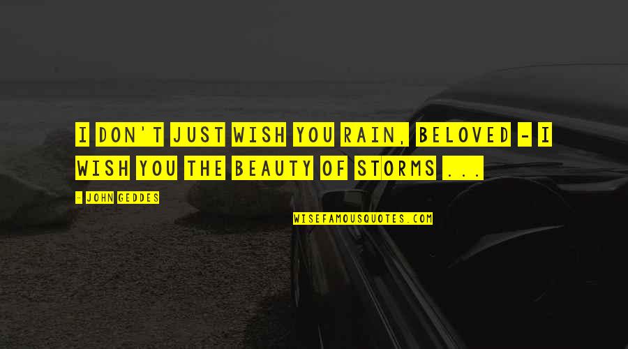 Willens En Quotes By John Geddes: I don't just wish you rain, Beloved -