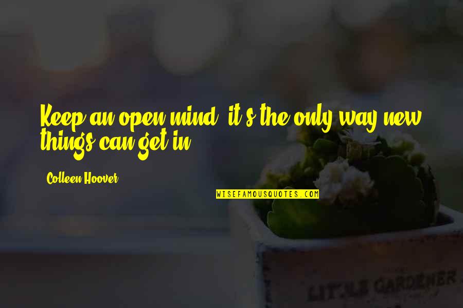 Willenskraft Quotes By Colleen Hoover: Keep an open mind; it's the only way
