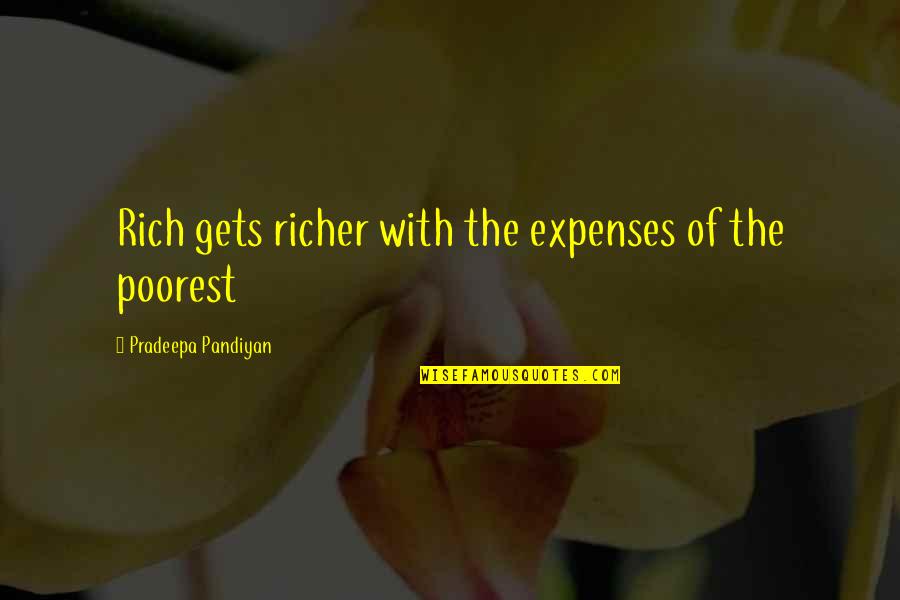 Willenskraft Quotes By Pradeepa Pandiyan: Rich gets richer with the expenses of the