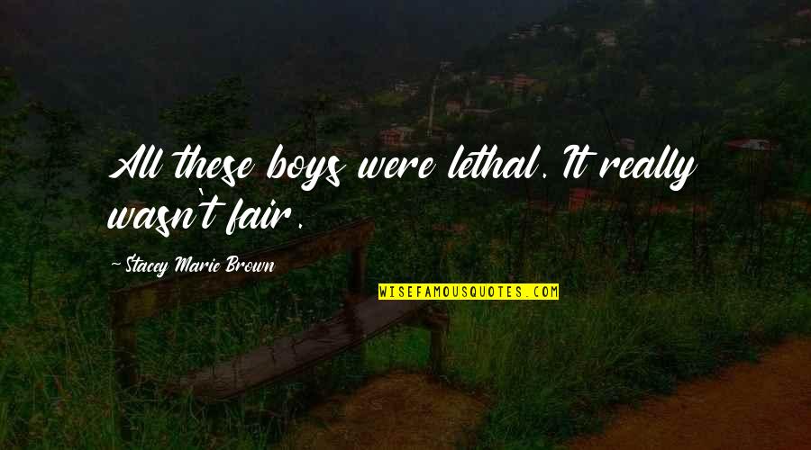 Willerman Quotes By Stacey Marie Brown: All these boys were lethal. It really wasn't Willerman Quotes By Stacey Marie Brown: All these boys were lethal. It really wasn't