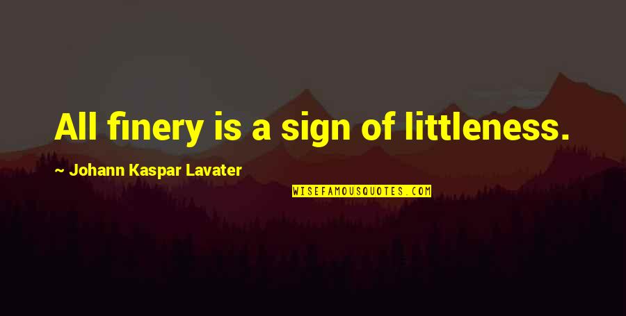 Willerslev Dna Quotes By Johann Kaspar Lavater: All finery is a sign of littleness. Willerslev Dna Quotes By Johann Kaspar Lavater: All finery is a sign of littleness.