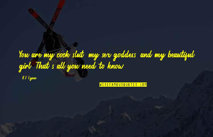 Willerton Quotes By K.I. Lynn: You are my cock slut, my sex goddess, Willerton Quotes By K.I. Lynn: You are my cock slut, my sex goddess,