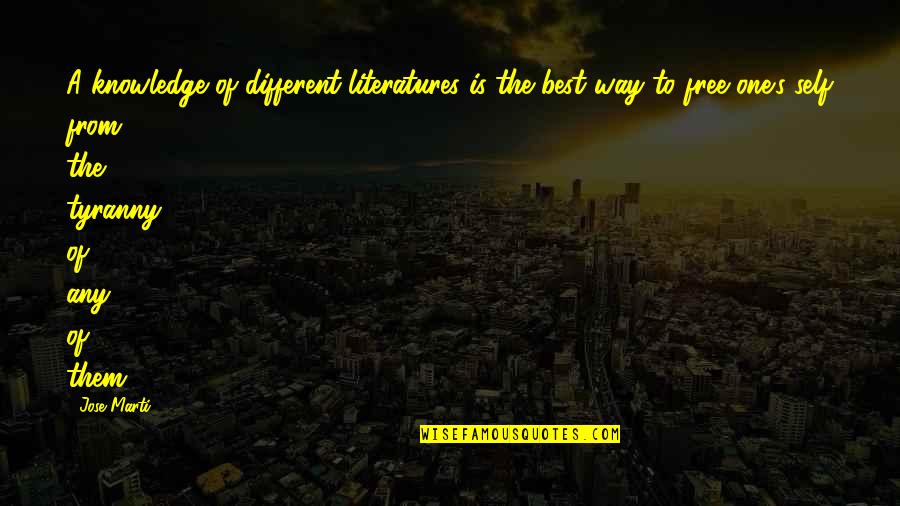 Willerz Quotes By Jose Marti: A knowledge of different literatures is the best Willerz Quotes By Jose Marti: A knowledge of different literatures is the best