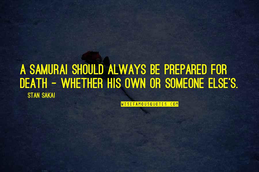 Willerz Quotes By Stan Sakai: A samurai should always be prepared for death
