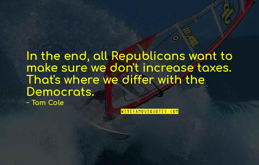 Willesden Junction Quotes By Tom Cole: In the end, all Republicans want to make Willesden Junction Quotes By Tom Cole: In the end, all Republicans want to make
