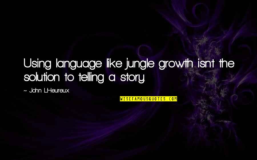 Willethepille Quotes By John L'Heureux: Using language like jungle growth isn't the solution