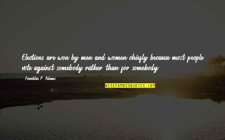 Willetton Wa Quotes By Franklin P. Adams: Elections are won by men and women chiefly Willetton Wa Quotes By Franklin P. Adams: Elections are won by men and women chiefly