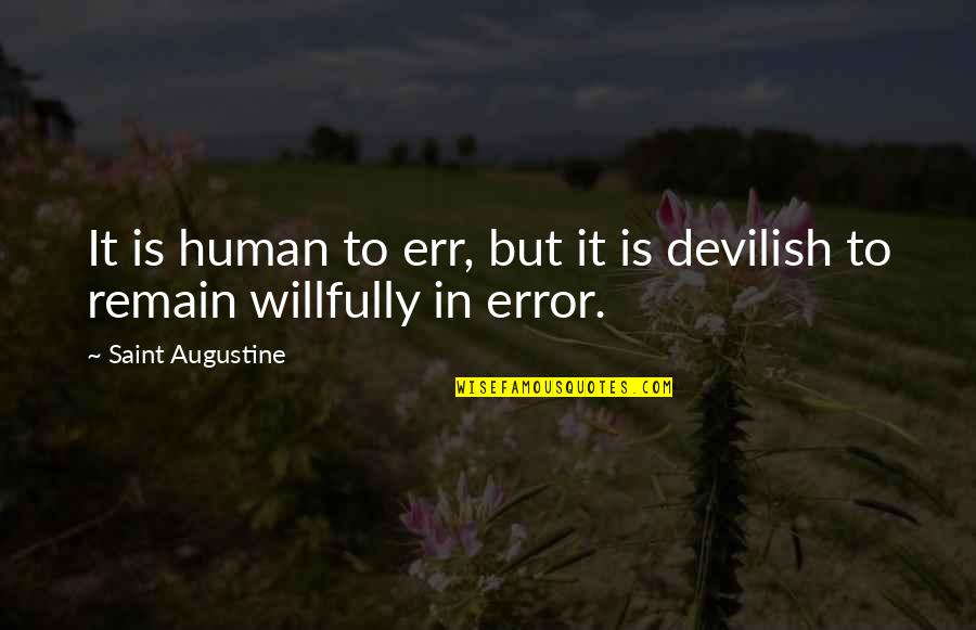 Willfully Quotes By Saint Augustine: It is human to err, but it is