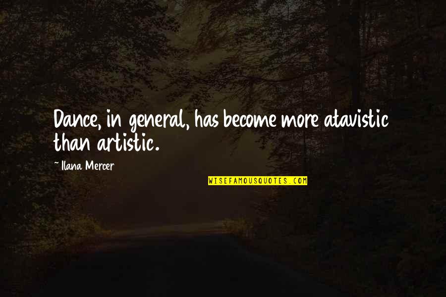 Willfulness Synonyms Quotes By Ilana Mercer: Dance, in general, has become more atavistic than Willfulness Synonyms Quotes By Ilana Mercer: Dance, in general, has become more atavistic than
