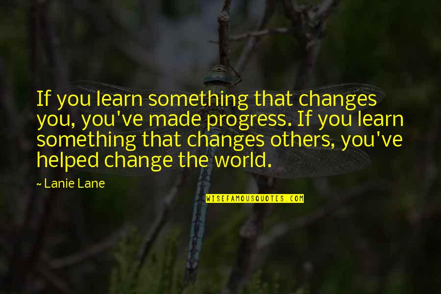 Willi Baumeister Quotes By Lanie Lane: If you learn something that changes you, you've