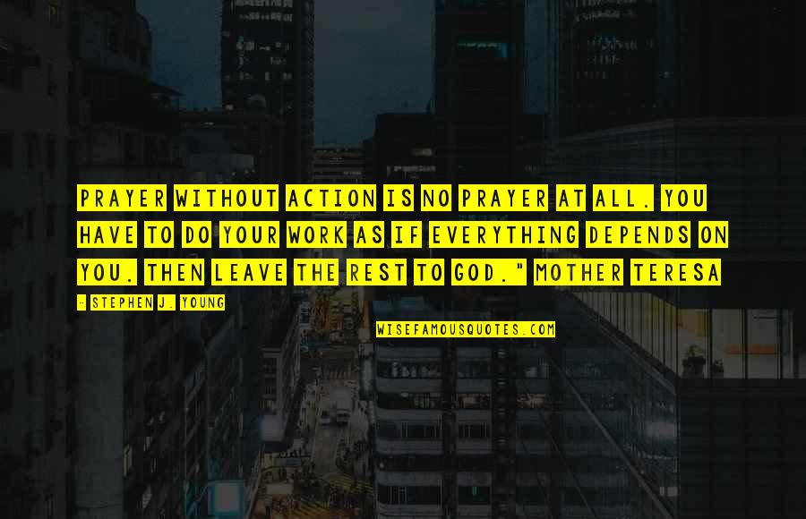 Willi Baumeister Quotes By Stephen J. Young: Prayer without action is no prayer at all.