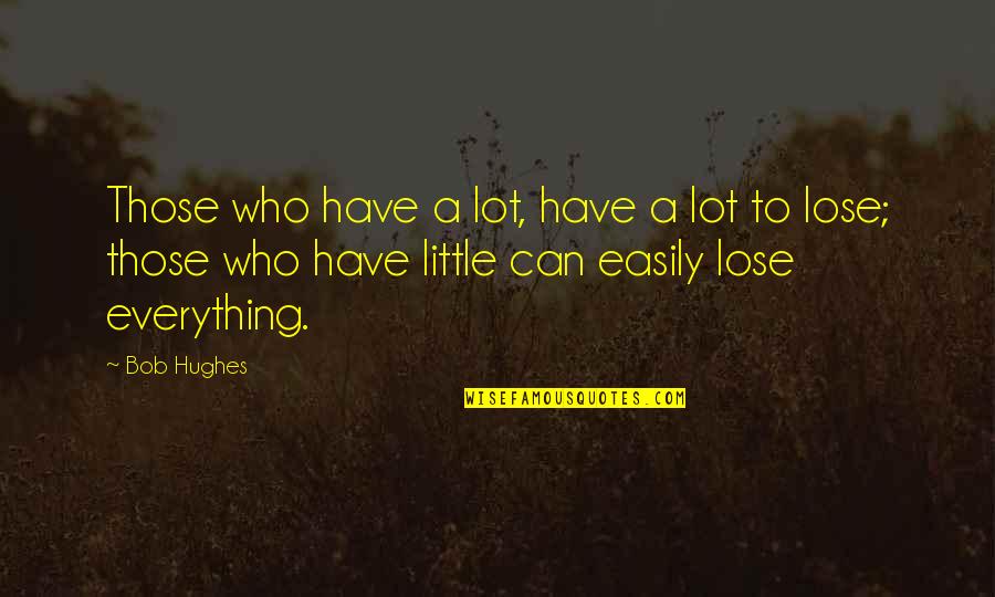 William Albrecht Quotes By Bob Hughes: Those who have a lot, have a lot