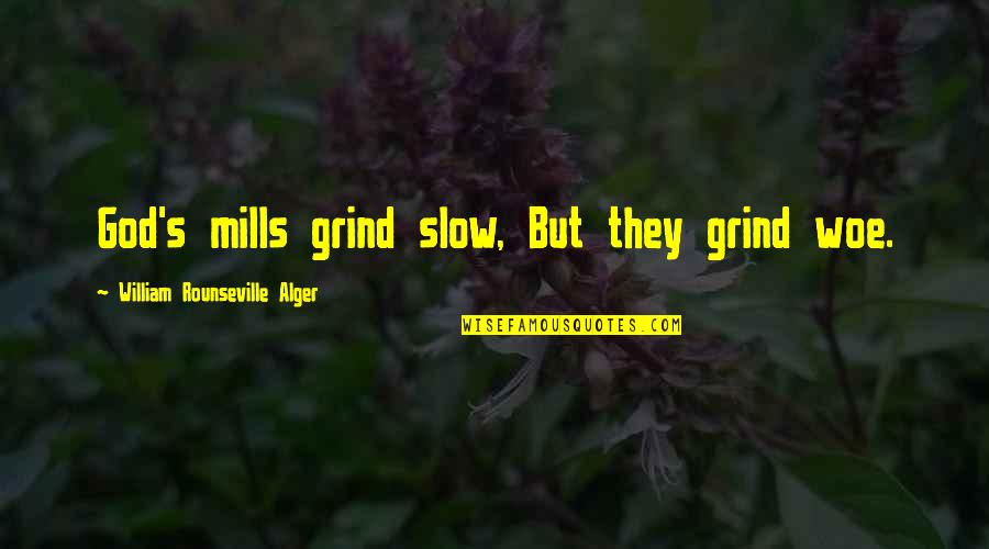 William Alger Quotes By William Rounseville Alger: God's mills grind slow, But they grind woe.