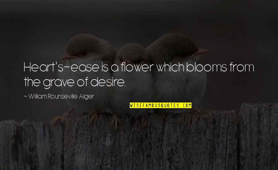 William Alger Quotes By William Rounseville Alger: Heart's-ease is a flower which blooms from the