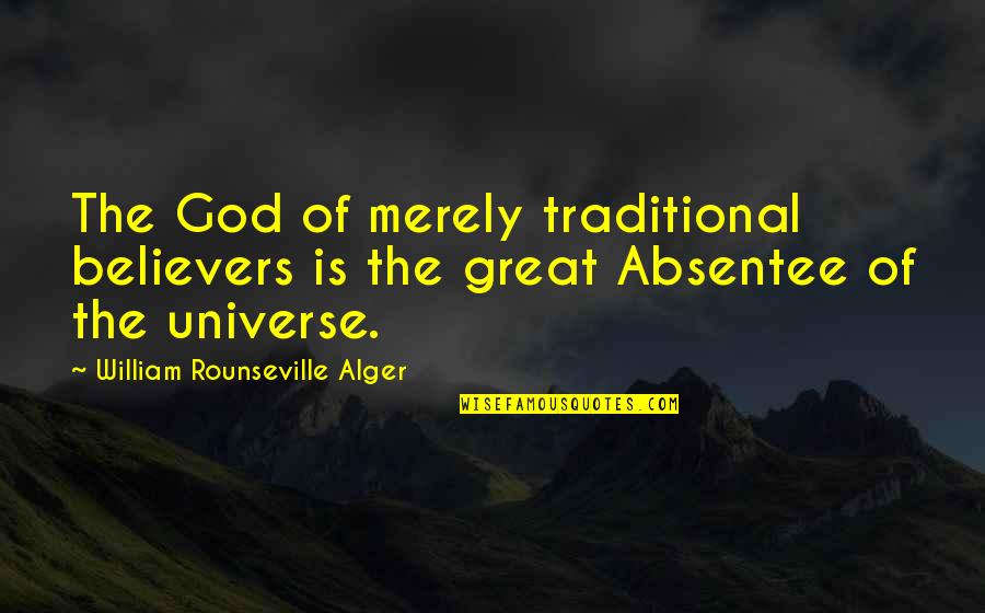 William Alger Quotes By William Rounseville Alger: The God of merely traditional believers is the