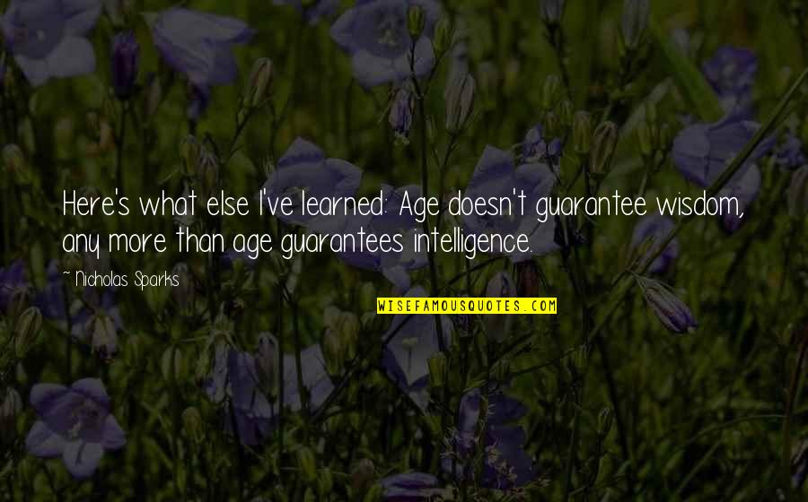 William Allin Quotes By Nicholas Sparks: Here's what else I've learned: Age doesn't guarantee