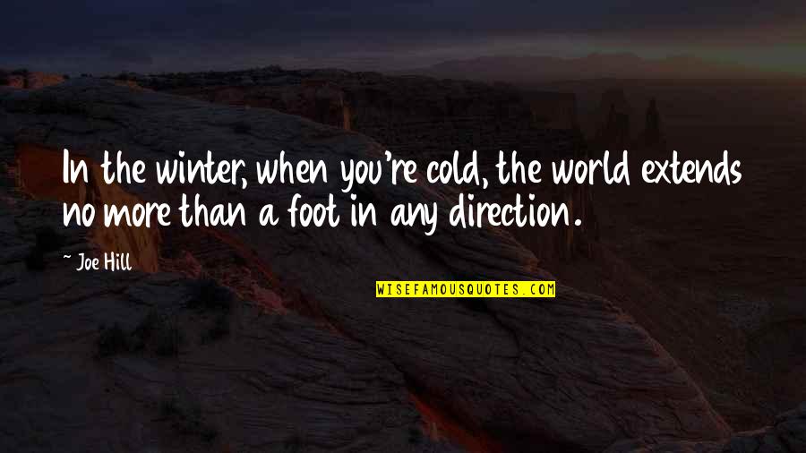 William Ames Quotes By Joe Hill: In the winter, when you're cold, the world