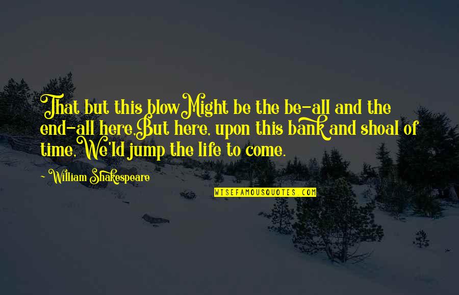 William Appleman Williams Cold War Quotes By William Shakespeare: That but this blowMight be the be-all and