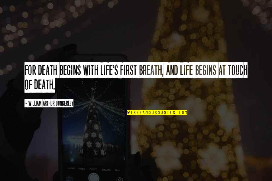 William Arthur Quotes By William Arthur Dunkerley: For death begins with life's first breath, And William Arthur Quotes By William Arthur Dunkerley: For death begins with life's first breath, And