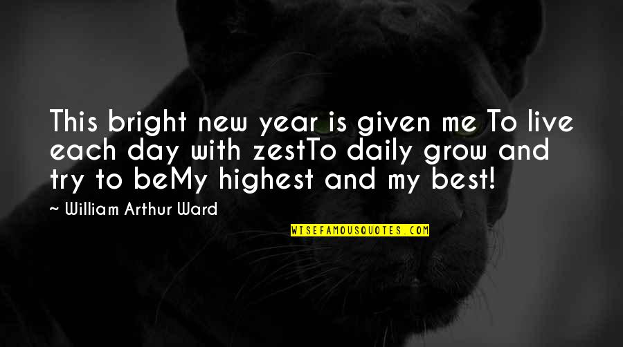 William Arthur Quotes By William Arthur Ward: This bright new year is given me To William Arthur Quotes By William Arthur Ward: This bright new year is given me To