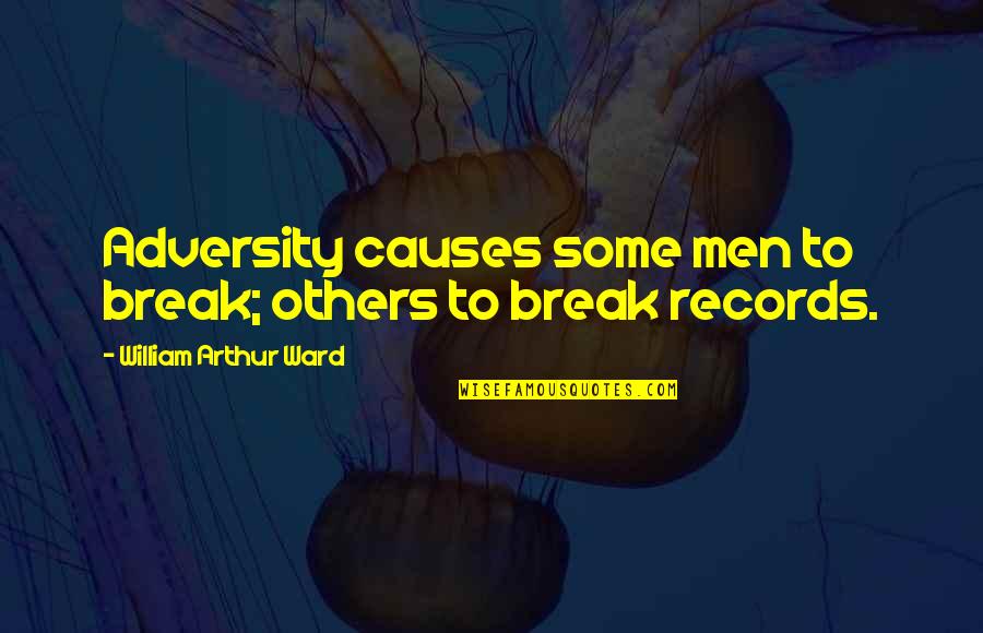William Arthur Quotes By William Arthur Ward: Adversity causes some men to break; others to William Arthur Quotes By William Arthur Ward: Adversity causes some men to break; others to