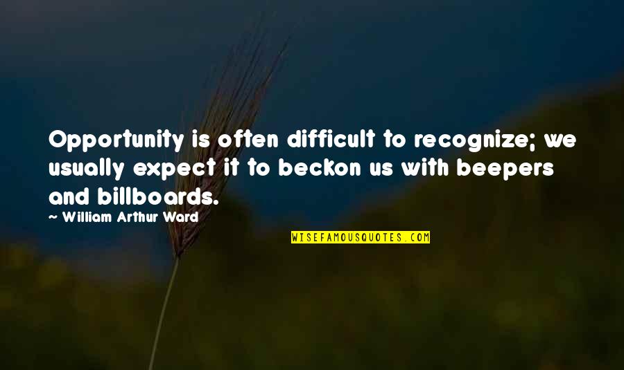 William Arthur Quotes By William Arthur Ward: Opportunity is often difficult to recognize; we usually William Arthur Quotes By William Arthur Ward: Opportunity is often difficult to recognize; we usually