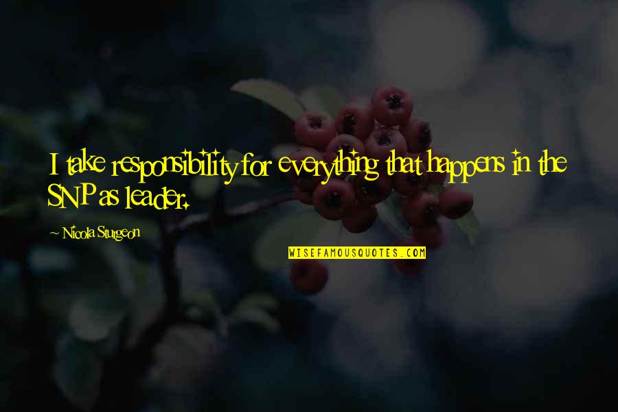 William Augustus Bowles Quotes By Nicola Sturgeon: I take responsibility for everything that happens in William Augustus Bowles Quotes By Nicola Sturgeon: I take responsibility for everything that happens in