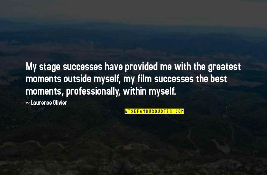 William B. Irvine Quotes By Laurence Olivier: My stage successes have provided me with the William B. Irvine Quotes By Laurence Olivier: My stage successes have provided me with the