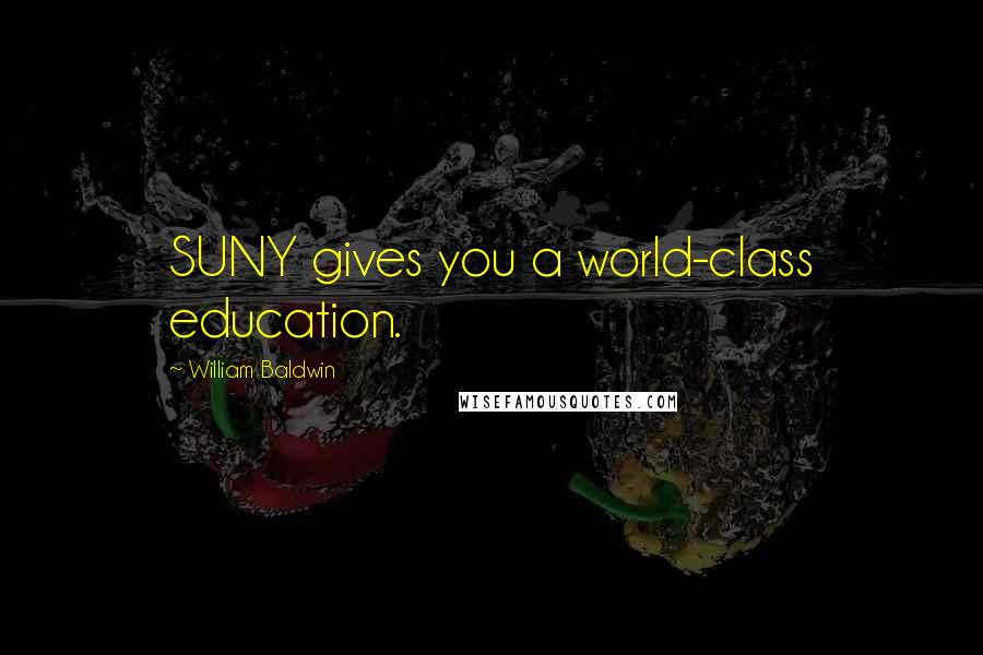 William Baldwin quotes: SUNY gives you a world-class education.