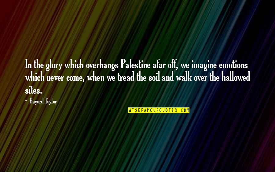 William Barclay Parsons Quotes By Bayard Taylor: In the glory which overhangs Palestine afar off, William Barclay Parsons Quotes By Bayard Taylor: In the glory which overhangs Palestine afar off,