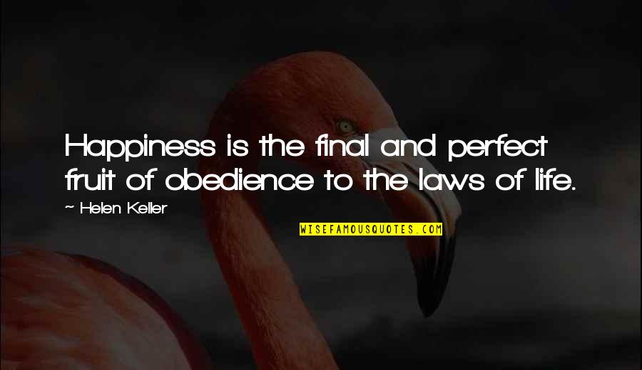 William Barclay Parsons Quotes By Helen Keller: Happiness is the final and perfect fruit of