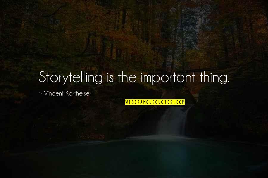 William Barret Travis Quotes By Vincent Kartheiser: Storytelling is the important thing. William Barret Travis Quotes By Vincent Kartheiser: Storytelling is the important thing.