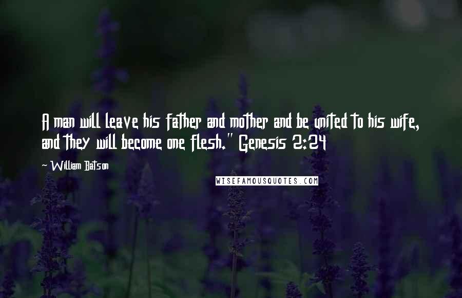 William Batson quotes: A man will leave his father and mother and be united to his wife, and they will become one flesh." Genesis 2:24