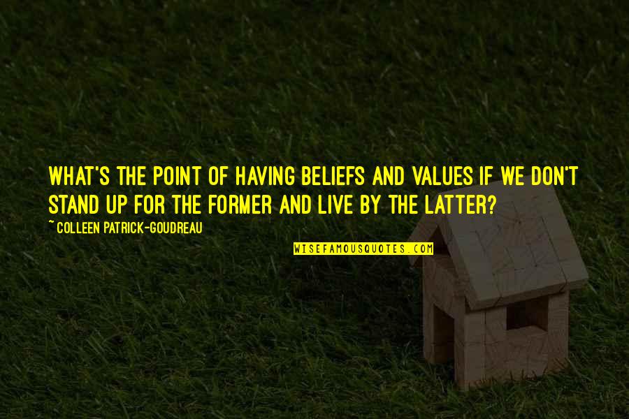 William Baziotes Quotes By Colleen Patrick-Goudreau: What's the point of having beliefs and values