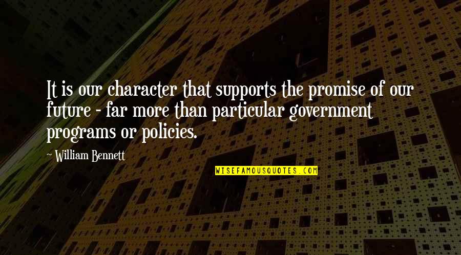William Bennett Quotes By William Bennett: It is our character that supports the promise