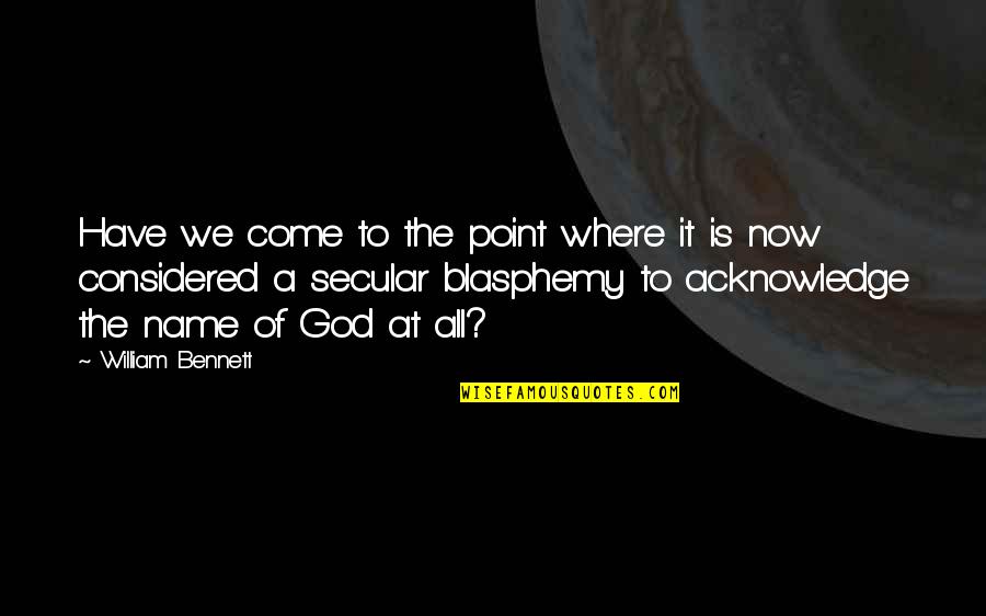 William Bennett Quotes By William Bennett: Have we come to the point where it