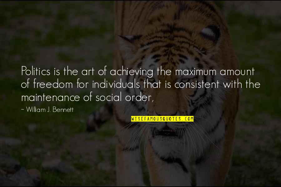 William Bennett Quotes By William J. Bennett: Politics is the art of achieving the maximum