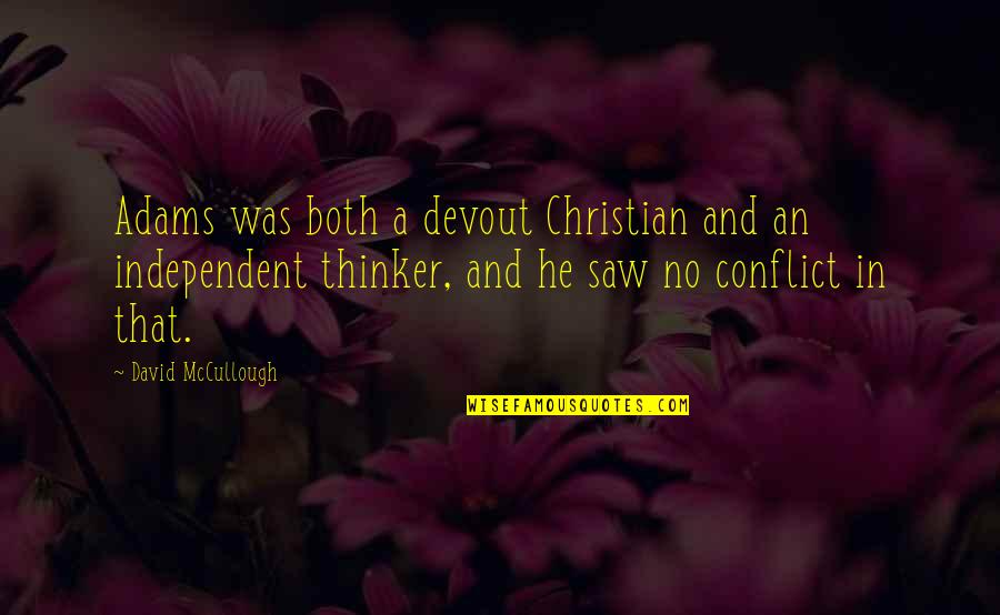William Bentinck Quotes By David McCullough: Adams was both a devout Christian and an William Bentinck Quotes By David McCullough: Adams was both a devout Christian and an