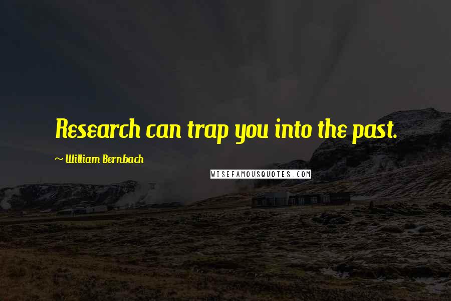 William Bernbach quotes: Research can trap you into the past.
