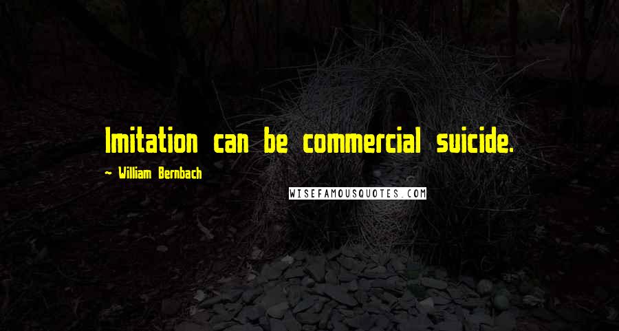 William Bernbach quotes: Imitation can be commercial suicide.